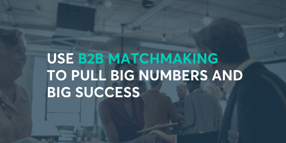 Learn How These Hybrid Events Used B2B Matchmaking and Get Big Results