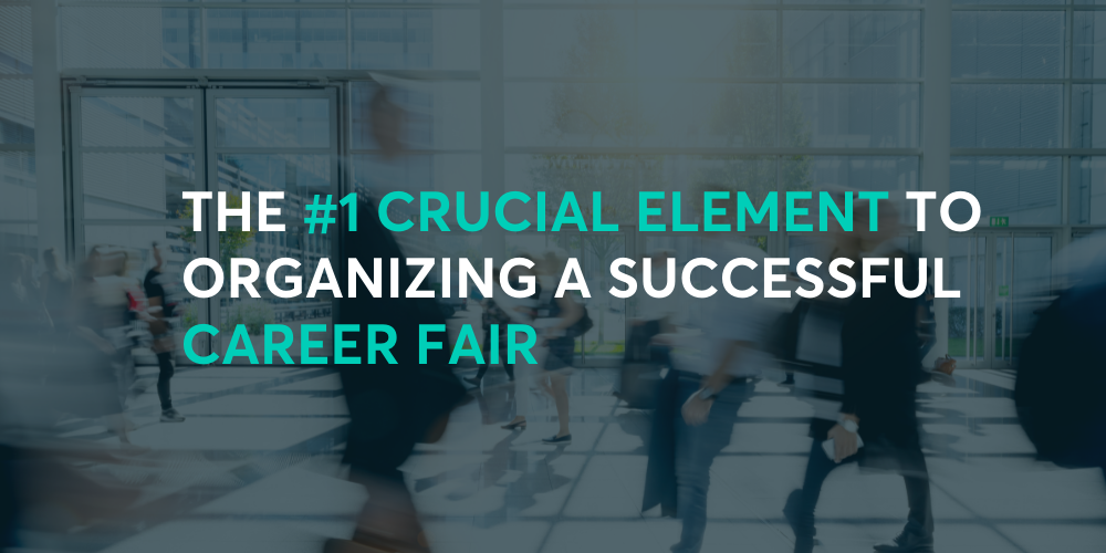 The #1 Crucial Element to Organizing a Successful Career Fair